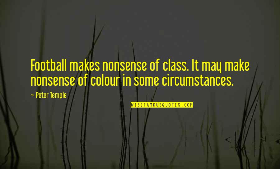International Relationsonal Quotes By Peter Temple: Football makes nonsense of class. It may make