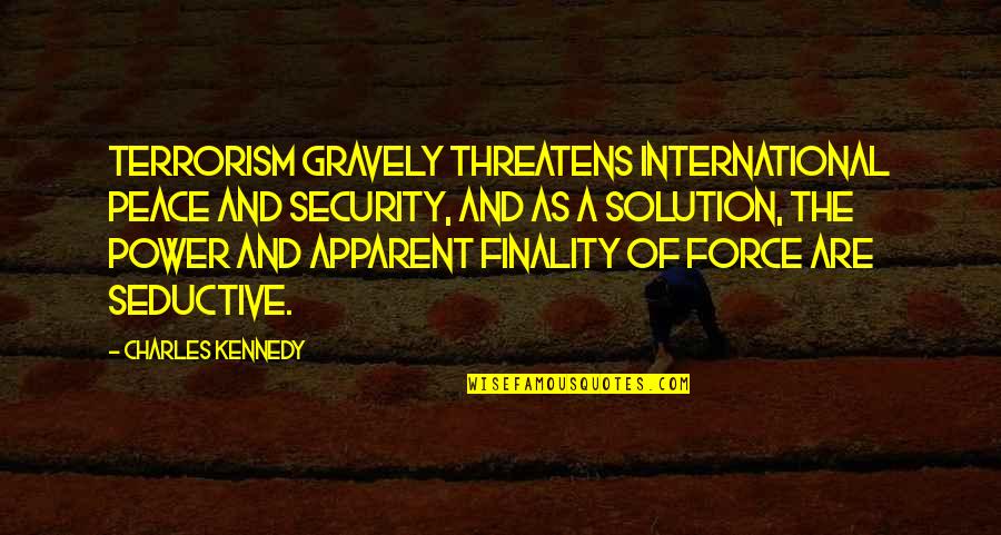 International Security Quotes By Charles Kennedy: Terrorism gravely threatens international peace and security, and