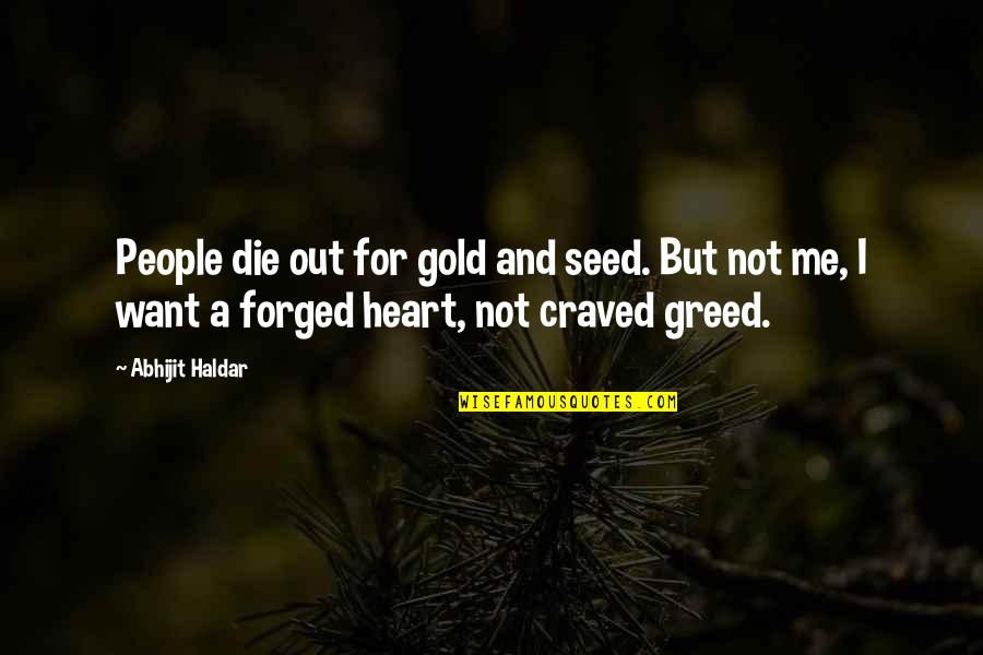 International Travel Quotes By Abhijit Haldar: People die out for gold and seed. But