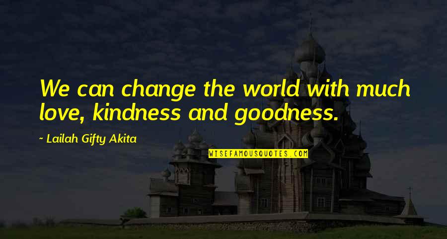 International Treaties Quotes By Lailah Gifty Akita: We can change the world with much love,