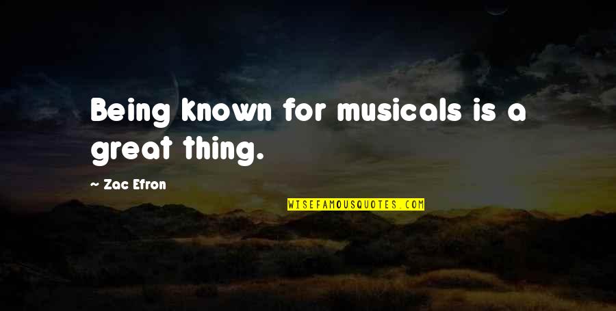 International Treaties Quotes By Zac Efron: Being known for musicals is a great thing.