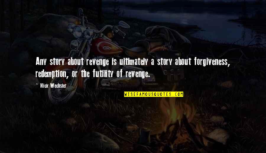 International Womens Day Equality Quotes By Nick Wechsler: Any story about revenge is ultimately a story International Womens Day Equality Quotes By Nick Wechsler: Any story about revenge is ultimately a story