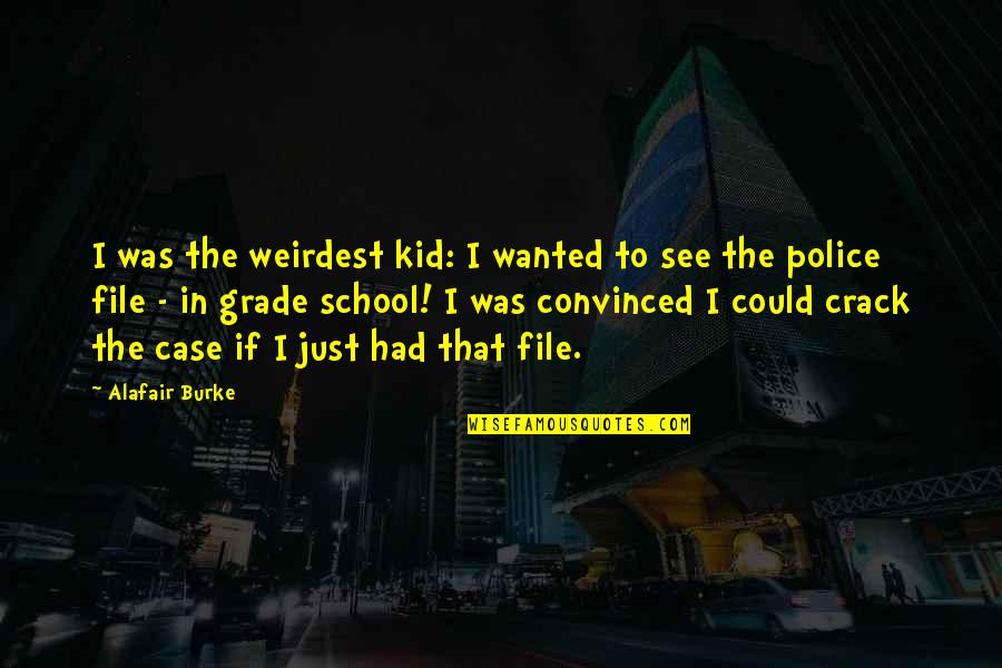 International Zone Quotes By Alafair Burke: I was the weirdest kid: I wanted to