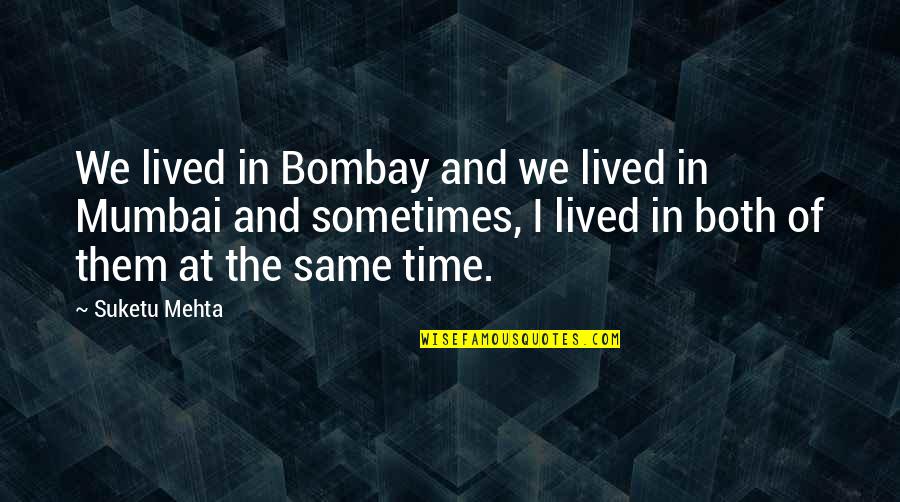 International Zone Quotes By Suketu Mehta: We lived in Bombay and we lived in