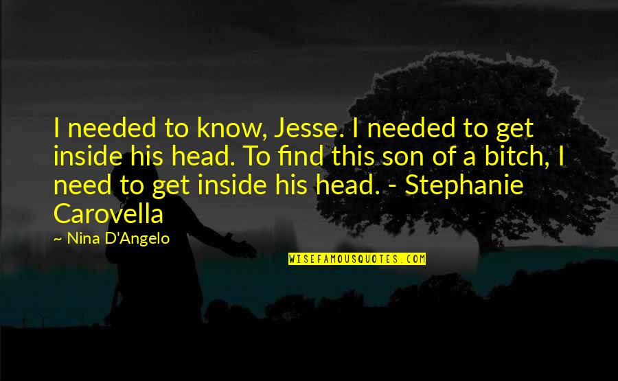 Internationale Vrouwendag Quotes By Nina D'Angelo: I needed to know, Jesse. I needed to