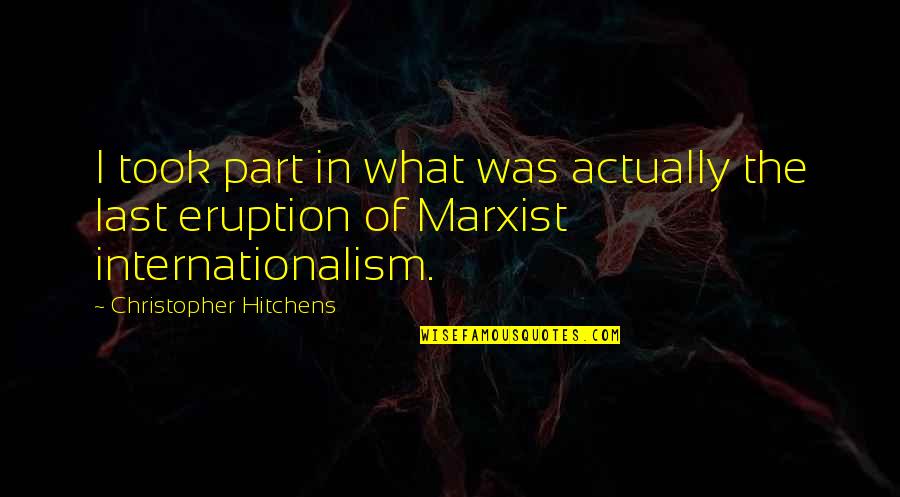 Internationalism Quotes By Christopher Hitchens: I took part in what was actually the