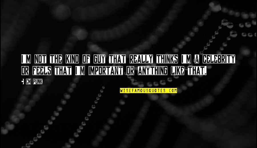 Internationalize Synonym Quotes By CM Punk: I'm not the kind of guy that really Internationalize Synonym Quotes By CM Punk: I'm not the kind of guy that really