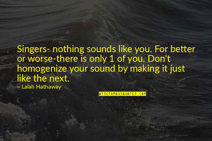Internationalize Synonym Quotes By Lalah Hathaway: Singers- nothing sounds like you. For better or Internationalize Synonym Quotes By Lalah Hathaway: Singers- nothing sounds like you. For better or