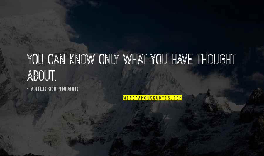 Internationalized Quotes By Arthur Schopenhauer: You can know only what you have thought