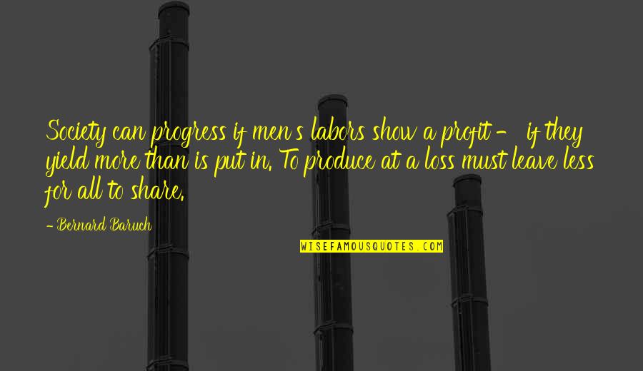 Internationally Known Quotes By Bernard Baruch: Society can progress if men's labors show a