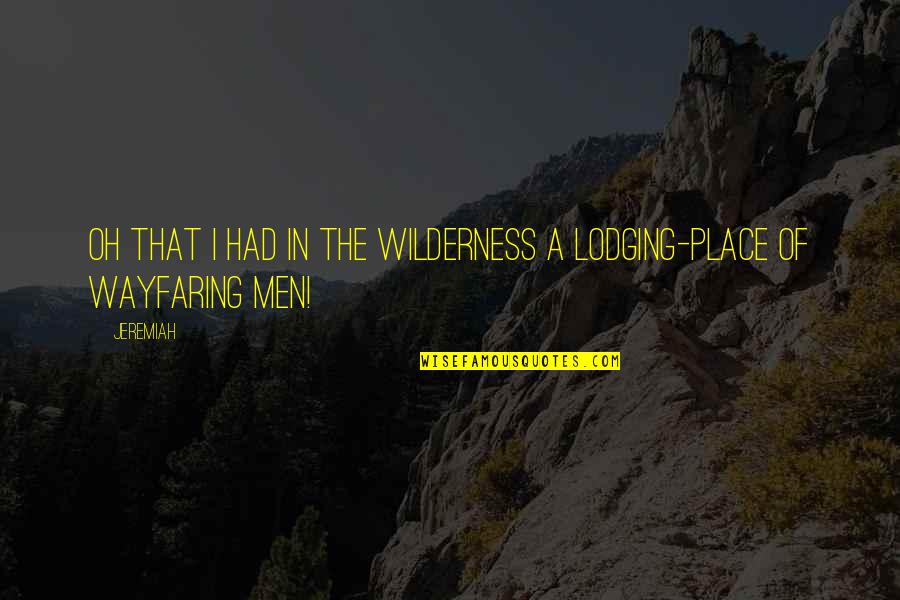 Internautes In English Quotes By Jeremiah: Oh that I had in the wilderness a