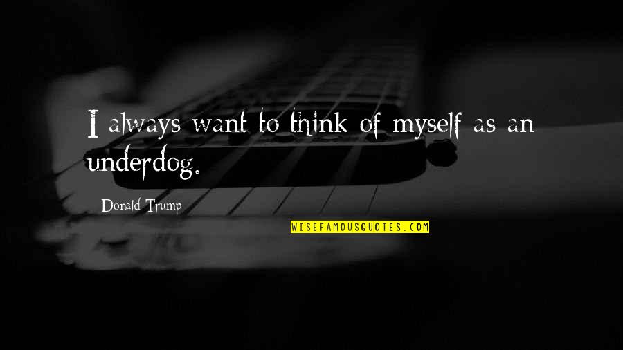 Internee Means Quotes By Donald Trump: I always want to think of myself as