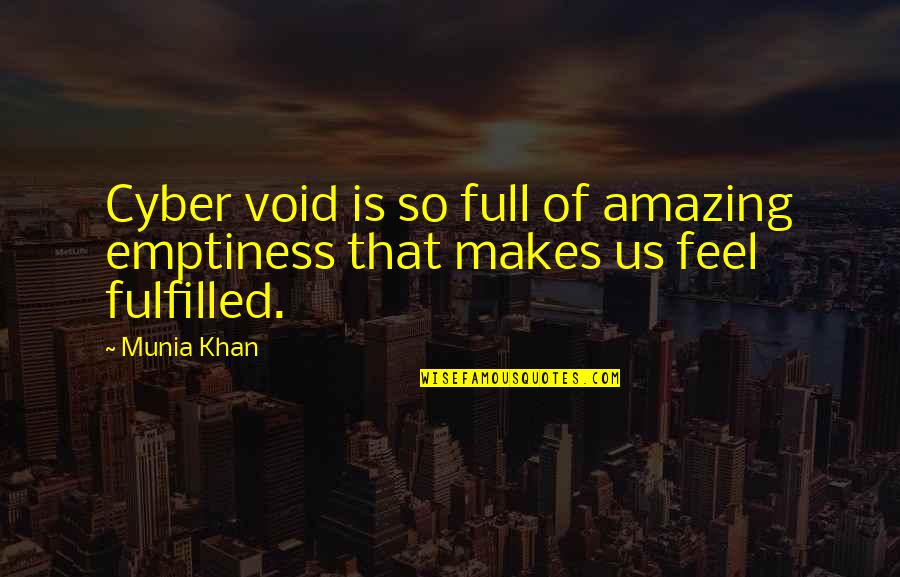 Internet Addiction Quotes By Munia Khan: Cyber void is so full of amazing emptiness