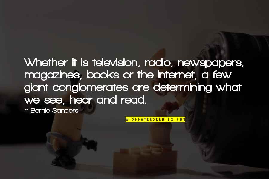 Internet And Books Quotes By Bernie Sanders: Whether it is television, radio, newspapers, magazines, books