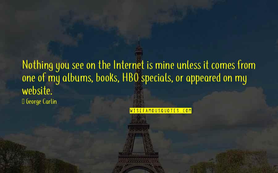 Internet And Books Quotes By George Carlin: Nothing you see on the Internet is mine