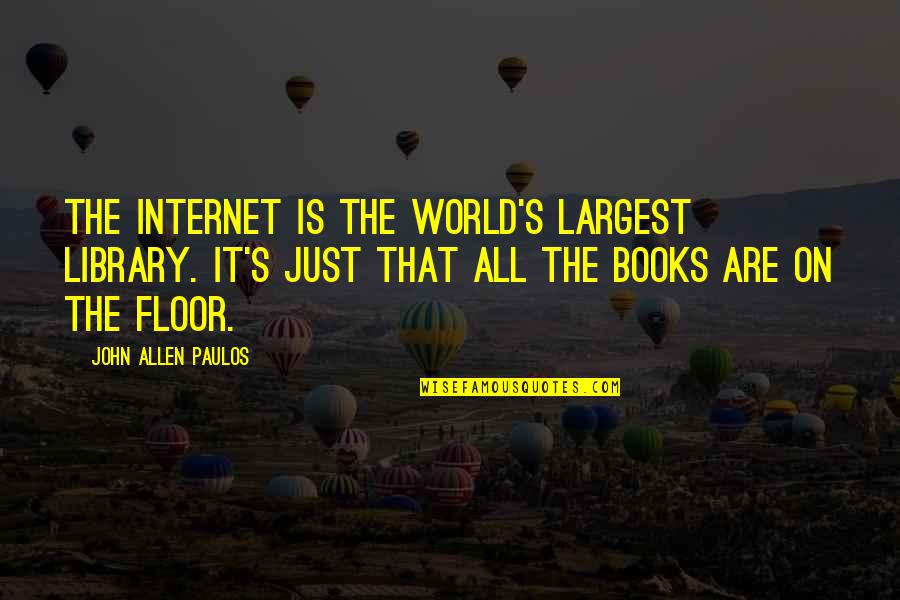 Internet And Books Quotes By John Allen Paulos: The Internet is the world's largest library. It's