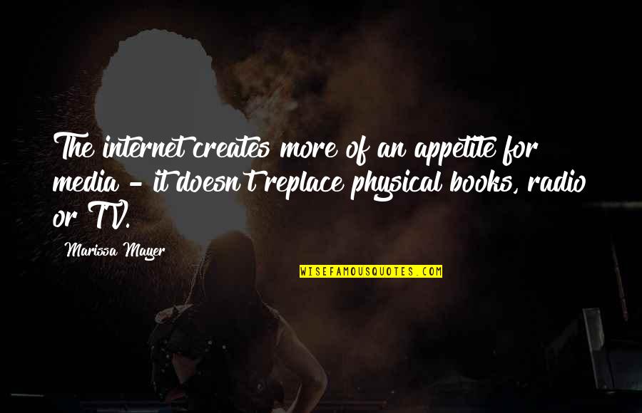 Internet And Books Quotes By Marissa Mayer: The internet creates more of an appetite for