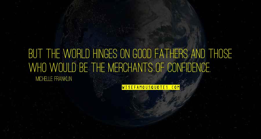 Internet And Books Quotes By Michelle Franklin: But the world hinges on good fathers and