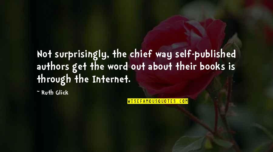 Internet And Books Quotes By Ruth Glick: Not surprisingly, the chief way self-published authors get