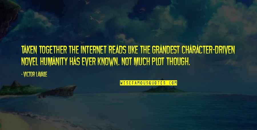 Internet And Books Quotes By Victor LaValle: Taken together the Internet reads like the grandest