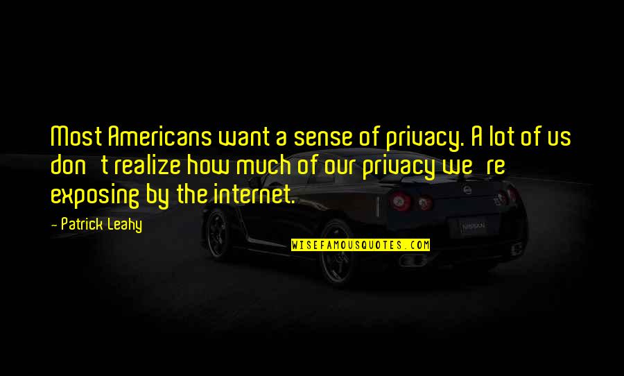 Internet And Privacy Quotes By Patrick Leahy: Most Americans want a sense of privacy. A
