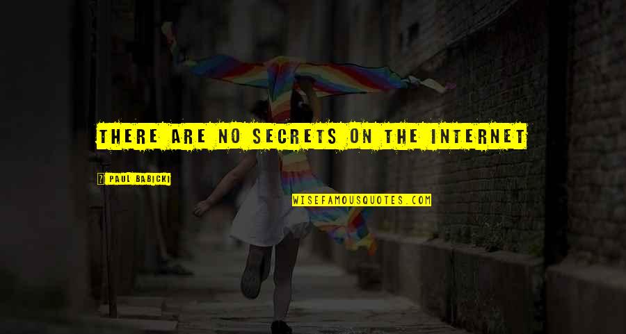 Internet And Privacy Quotes By Paul Babicki: There are no secrets on the Internet