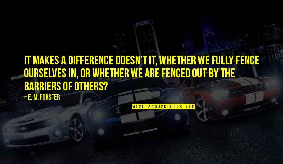 Internet And Society Quotes By E. M. Forster: It makes a difference doesn't it, whether we