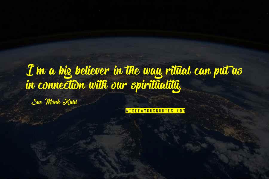 Internet Band Quotes By Sue Monk Kidd: I'm a big believer in the way ritual Internet Band Quotes By Sue Monk Kidd: I'm a big believer in the way ritual