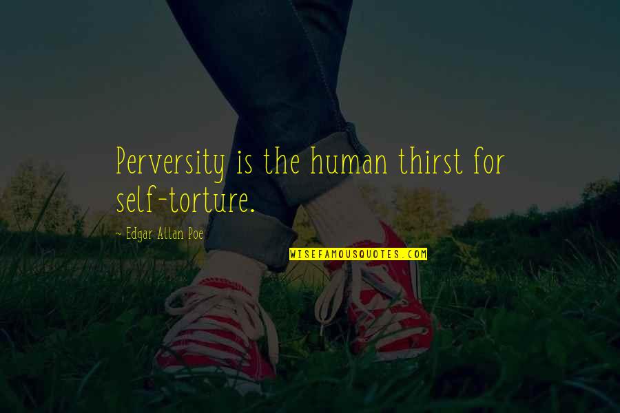 Internet Box Podcast Quotes By Edgar Allan Poe: Perversity is the human thirst for self-torture.