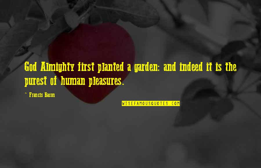 Internet Bullying Quotes By Francis Bacon: God Almighty first planted a garden: and indeed Internet Bullying Quotes By Francis Bacon: God Almighty first planted a garden: and indeed