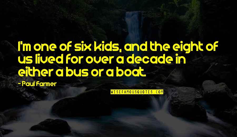 Internet Cheating Quotes By Paul Farmer: I'm one of six kids, and the eight