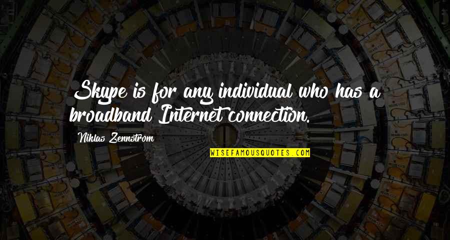 Internet Connection Quotes By Niklas Zennstrom: Skype is for any individual who has a Internet Connection Quotes By Niklas Zennstrom: Skype is for any individual who has a