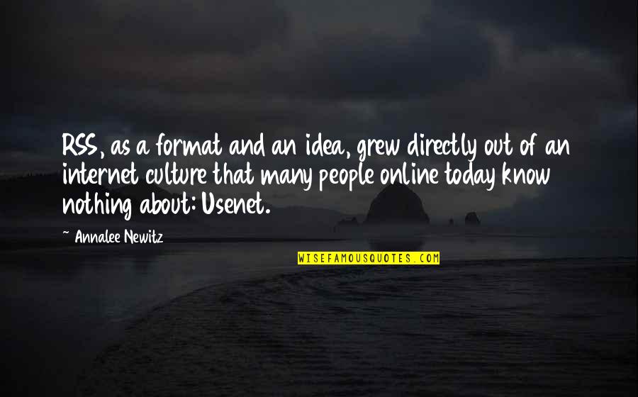 Internet Culture Quotes By Annalee Newitz: RSS, as a format and an idea, grew