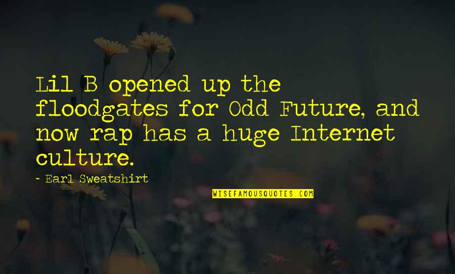 Internet Culture Quotes By Earl Sweatshirt: Lil B opened up the floodgates for Odd