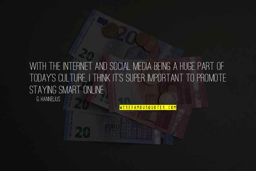 Internet Culture Quotes By G. Hannelius: With the Internet and social media being a Internet Culture Quotes By G. Hannelius: With the Internet and social media being a