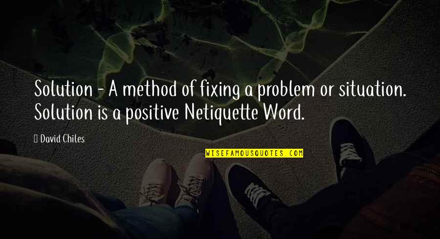 Internet Etiquette Quotes By David Chiles: Solution - A method of fixing a problem