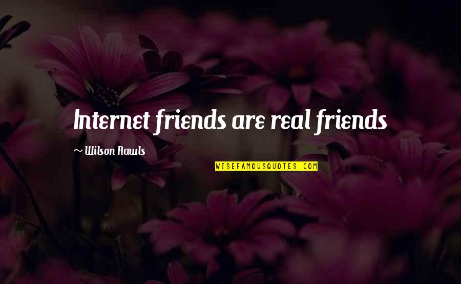 Internet Friends Quotes By Wilson Rawls: Internet friends are real friends