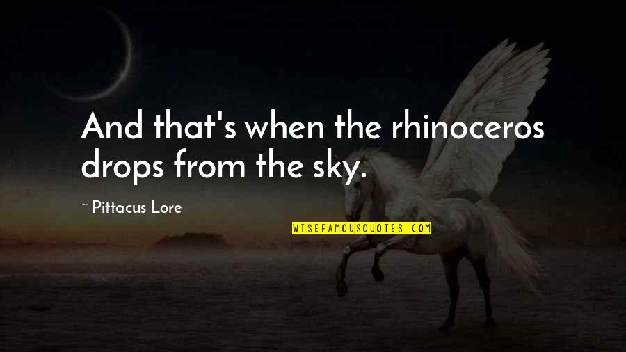 Internet Funny Quotes By Pittacus Lore: And that's when the rhinoceros drops from the