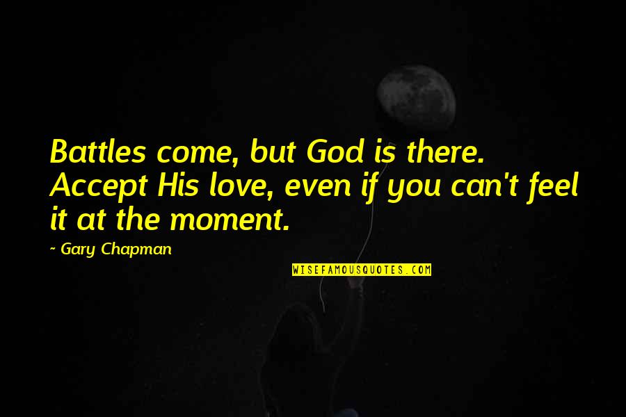 Internet In Hindi Quotes By Gary Chapman: Battles come, but God is there. Accept His