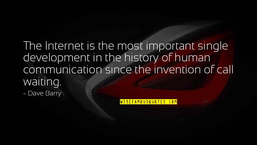 Internet Invention Quotes By Dave Barry: The Internet is the most important single development