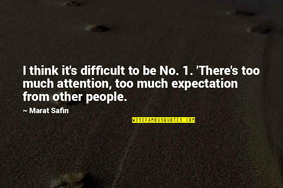 Internet Invention Quotes By Marat Safin: I think it's difficult to be No. 1.