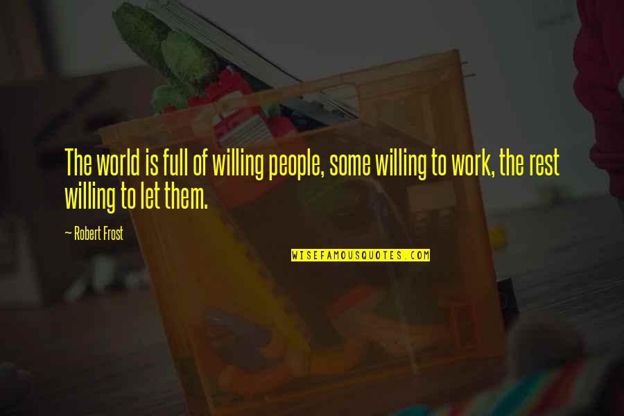 Internet Marketing Quotes By Robert Frost: The world is full of willing people, some