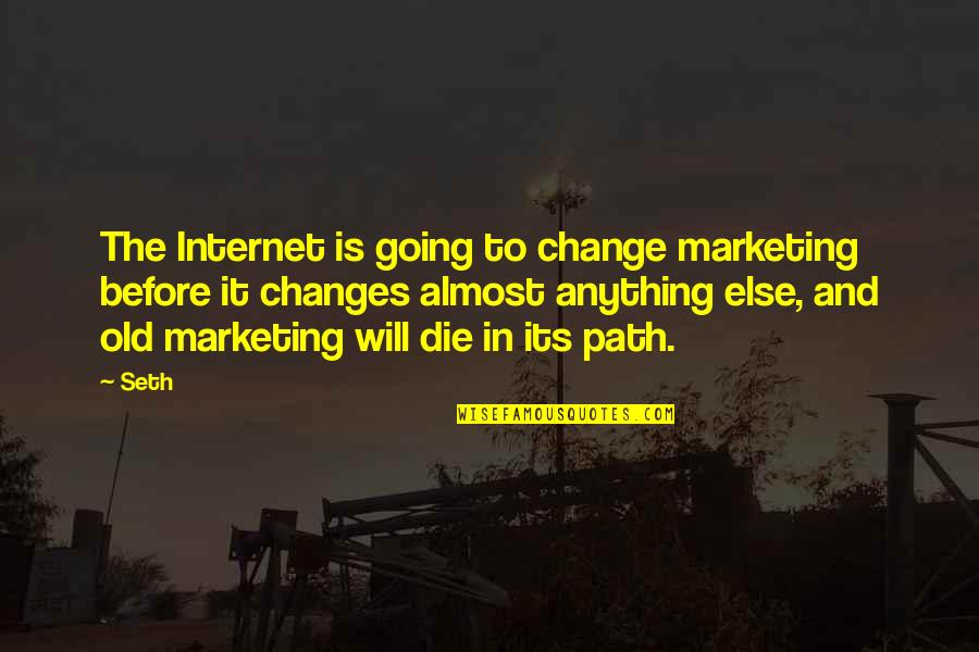 Internet Marketing Quotes By Seth: The Internet is going to change marketing before