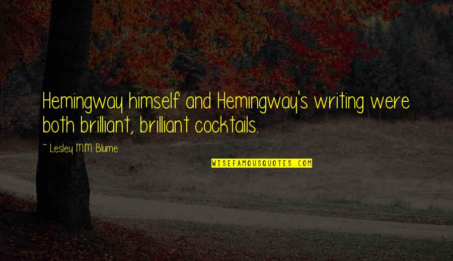 Internet Misinformation Quotes By Lesley M.M. Blume: Hemingway himself and Hemingway's writing were both brilliant,