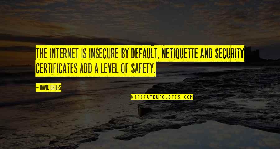 Internet Netiquette Quotes By David Chiles: The internet is insecure by default. Netiquette and Internet Netiquette Quotes By David Chiles: The internet is insecure by default. Netiquette and