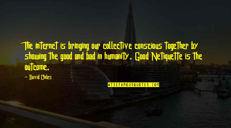 Internet Netiquette Quotes By David Chiles: The internet is bringing our collective conscious together Internet Netiquette Quotes By David Chiles: The internet is bringing our collective conscious together