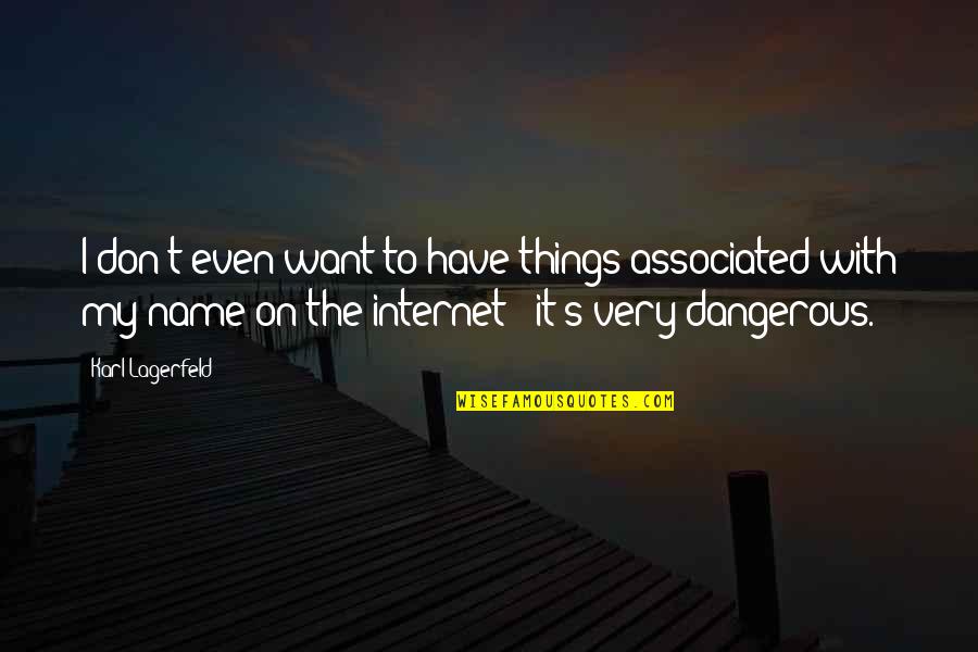 Internet Of Things Quotes By Karl Lagerfeld: I don't even want to have things associated