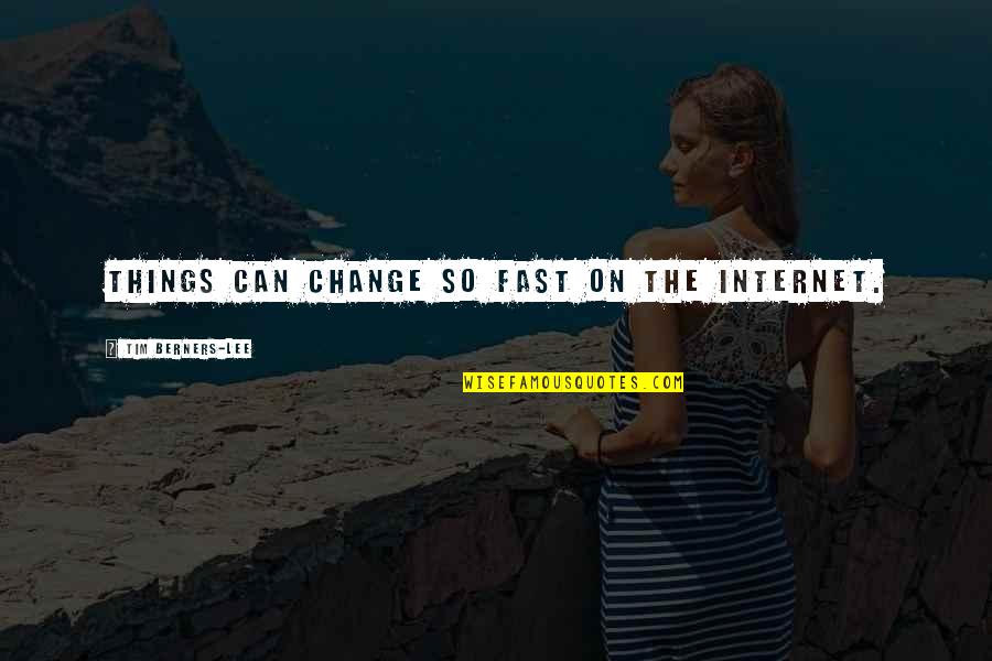 Internet Of Things Quotes By Tim Berners-Lee: Things can change so fast on the internet.