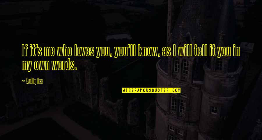 Internet Quotes And Quotes By Auliq Ice: If it's me who loves you, you'll know,