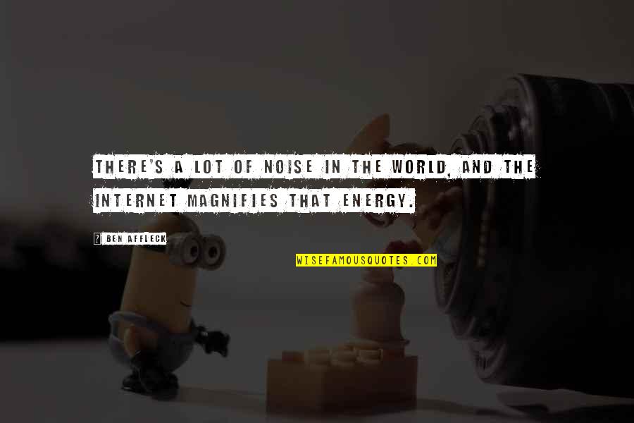 Internet Quotes By Ben Affleck: There's a lot of noise in the world,